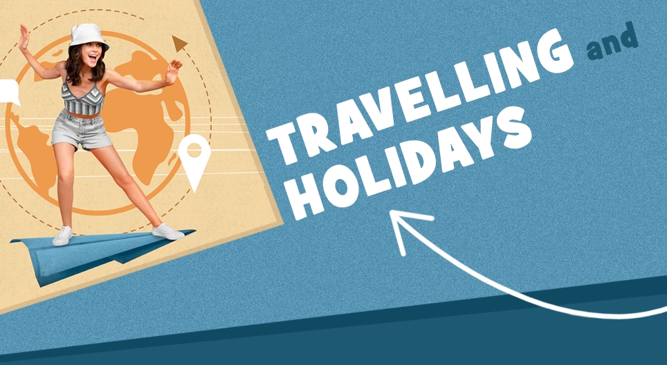 Travelling and Holidays