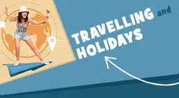 Travelling and Holidays